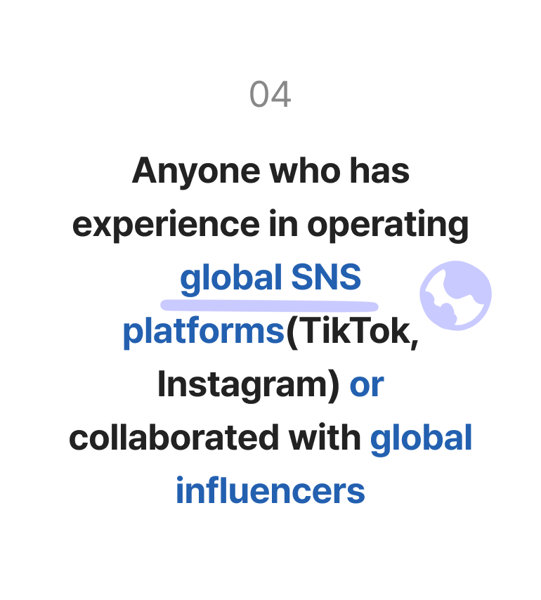 Anyone who has experience in operating global SNS platforms(TikTok, Instagram) or collaborated with global influencers